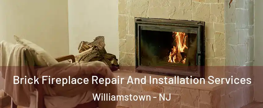  Brick Fireplace Repair And Installation Services Williamstown - NJ
