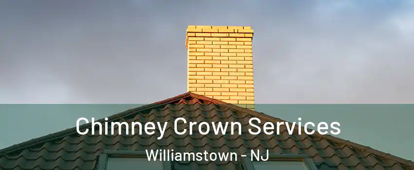  Chimney Crown Services Williamstown - NJ