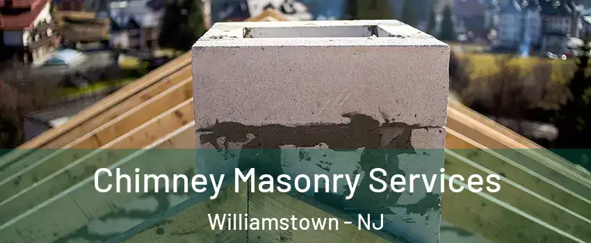  Chimney Masonry Services Williamstown - NJ