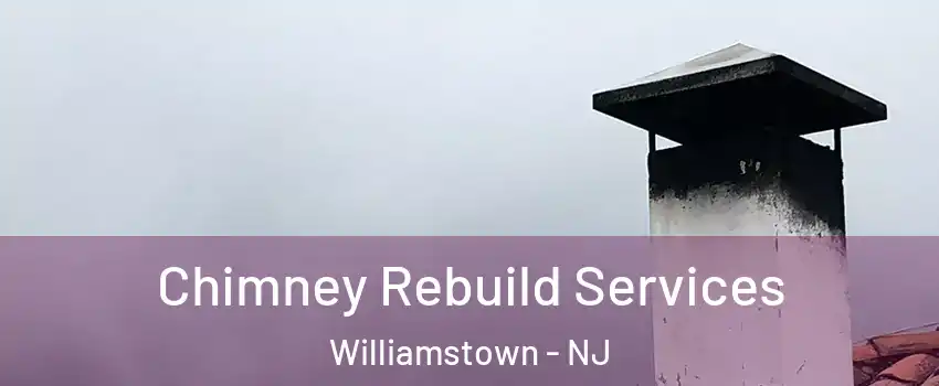  Chimney Rebuild Services Williamstown - NJ