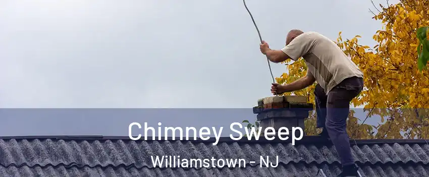  Chimney Sweep Williamstown - NJ