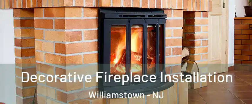  Decorative Fireplace Installation Williamstown - NJ