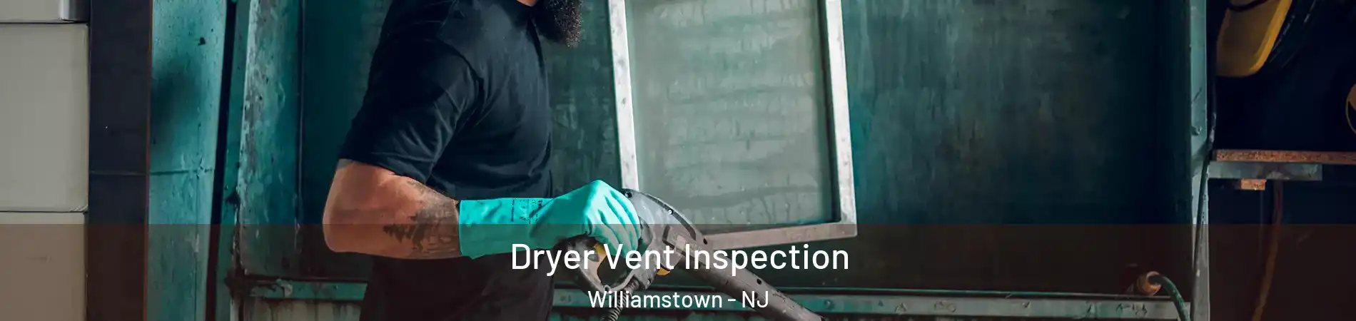 Dryer Vent Inspection Williamstown - NJ