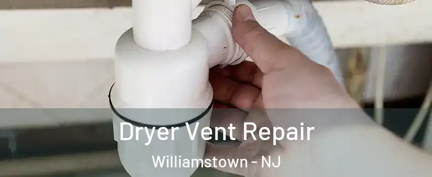 Dryer Vent Repair Williamstown - NJ