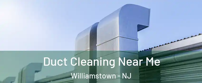  Duct Cleaning Near Me Williamstown - NJ
