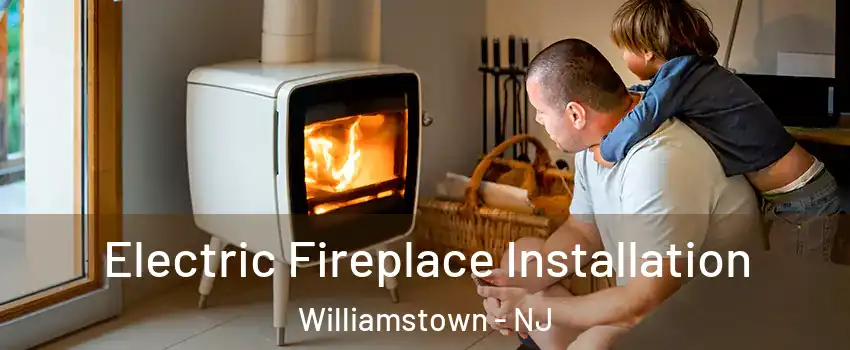  Electric Fireplace Installation Williamstown - NJ