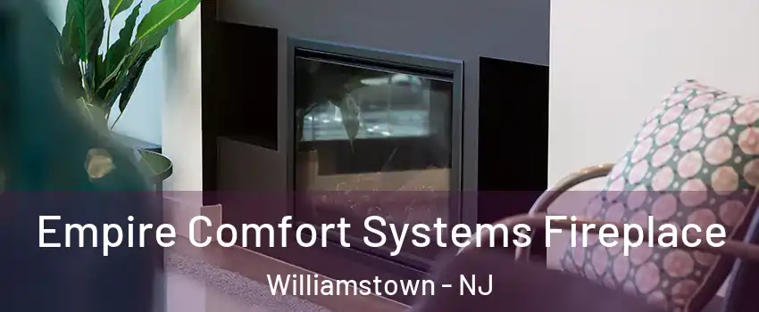  Empire Comfort Systems Fireplace Williamstown - NJ