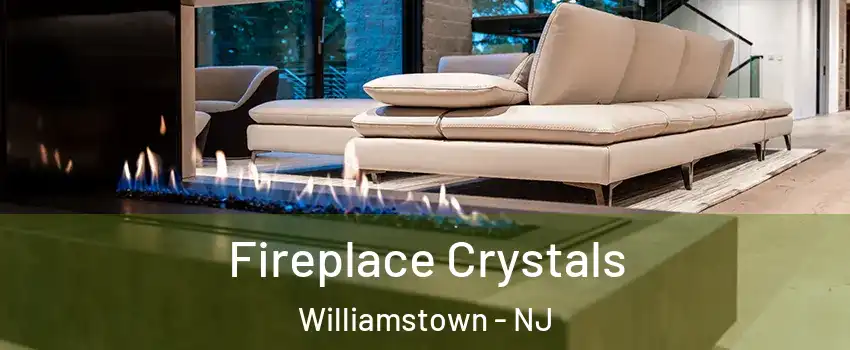 Fireplace Crystals Williamstown - NJ