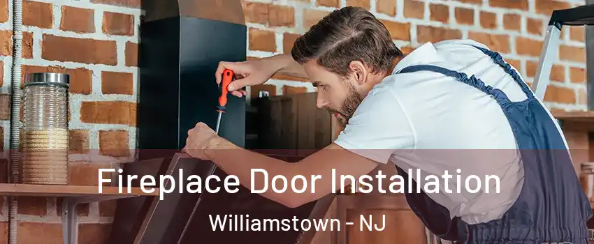  Fireplace Door Installation Williamstown - NJ
