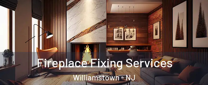  Fireplace Fixing Services Williamstown - NJ