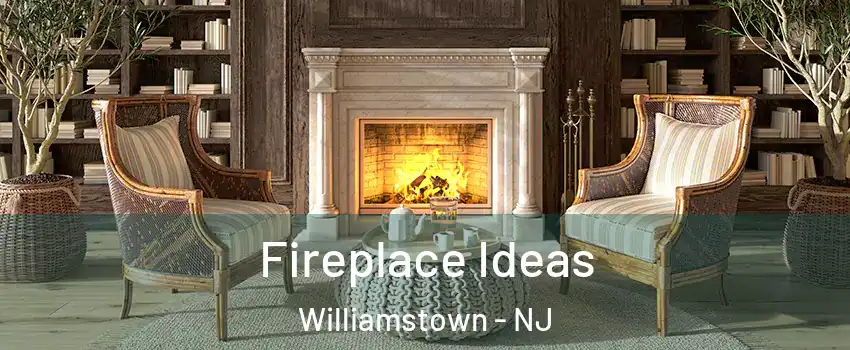 Fireplace Ideas Williamstown - NJ