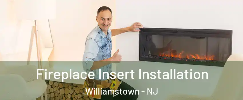  Fireplace Insert Installation Williamstown - NJ