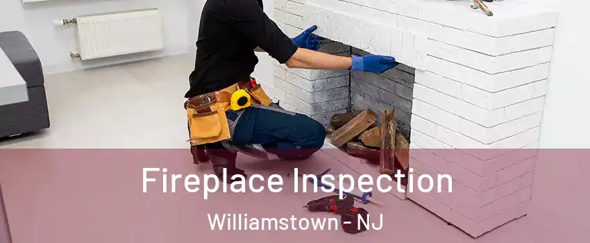  Fireplace Inspection Williamstown - NJ