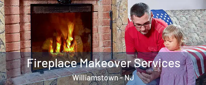  Fireplace Makeover Services Williamstown - NJ