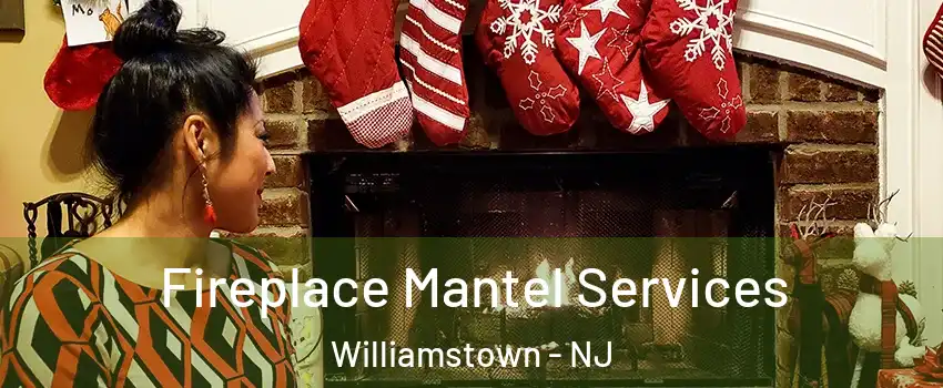  Fireplace Mantel Services Williamstown - NJ