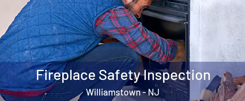  Fireplace Safety Inspection Williamstown - NJ