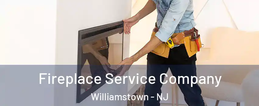  Fireplace Service Company Williamstown - NJ
