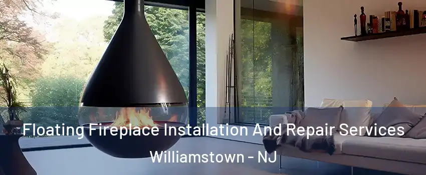  Floating Fireplace Installation And Repair Services Williamstown - NJ