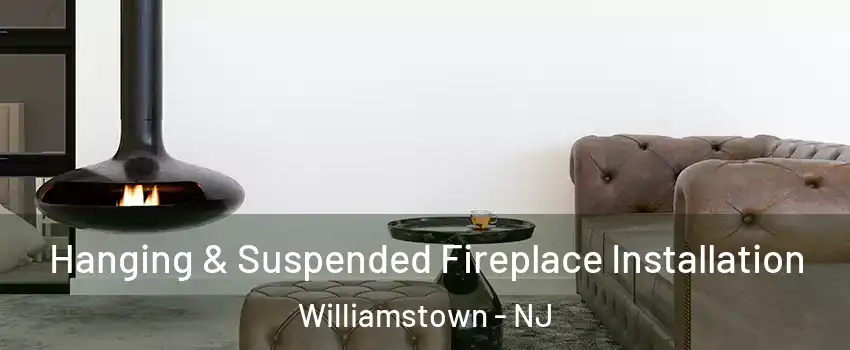  Hanging & Suspended Fireplace Installation Williamstown - NJ