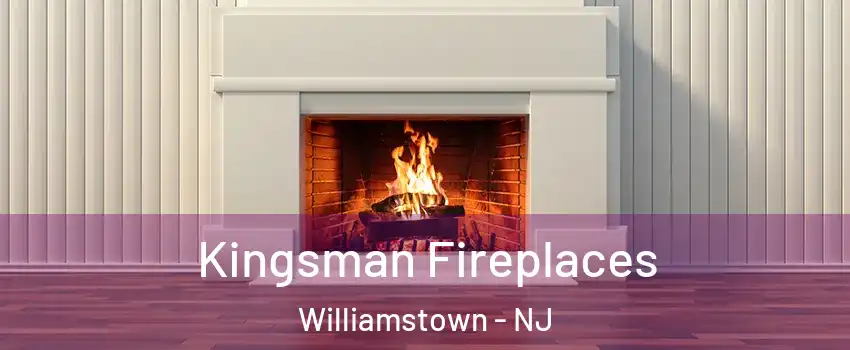  Kingsman Fireplaces Williamstown - NJ