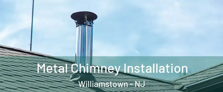  Metal Chimney Installation Williamstown - NJ