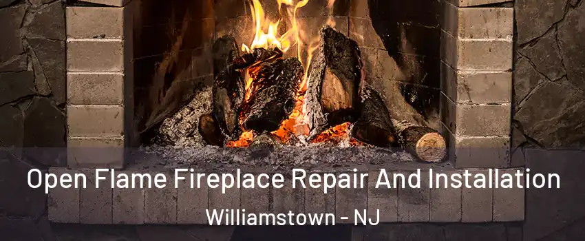  Open Flame Fireplace Repair And Installation Williamstown - NJ