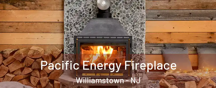  Pacific Energy Fireplace Williamstown - NJ