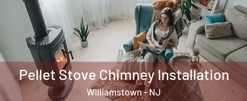  Pellet Stove Chimney Installation Williamstown - NJ