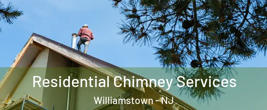  Residential Chimney Services Williamstown - NJ
