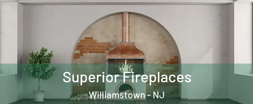  Superior Fireplaces Williamstown - NJ