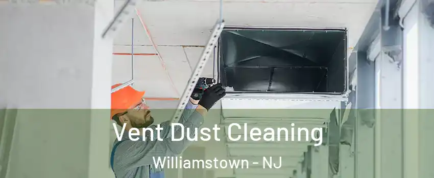  Vent Dust Cleaning Williamstown - NJ