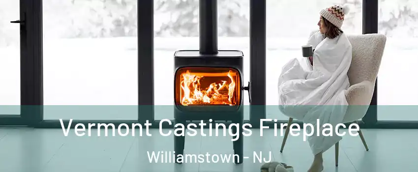  Vermont Castings Fireplace Williamstown - NJ