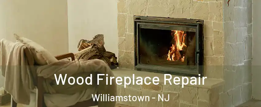  Wood Fireplace Repair Williamstown - NJ