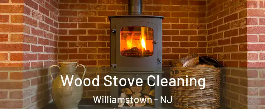  Wood Stove Cleaning Williamstown - NJ