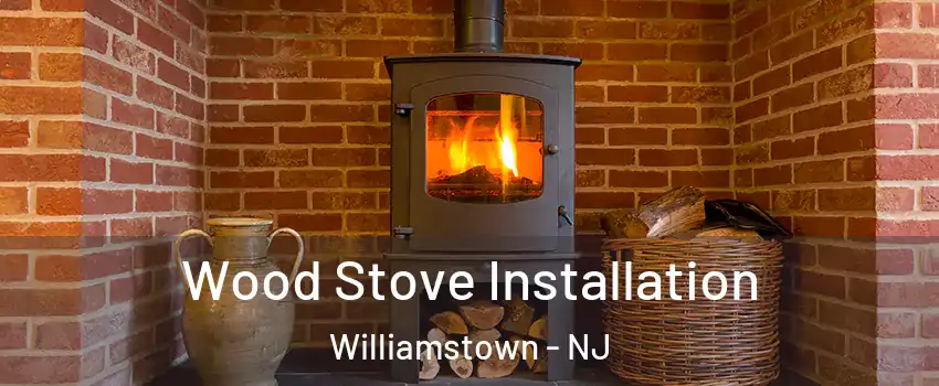  Wood Stove Installation Williamstown - NJ