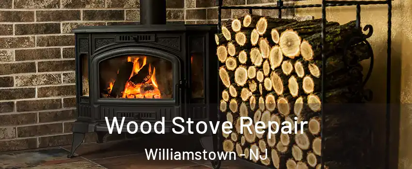  Wood Stove Repair Williamstown - NJ